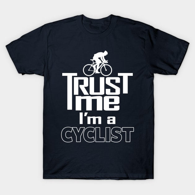 Proud Cyclist Biking Cycling Trust Me Meme Gift For Cyclist T-Shirt by BoggsNicolas